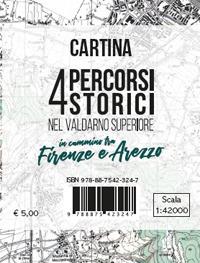 Cartina 4 percorsi storici nel Valdarno Superiore. In cammino tra Firenze e Arezzo. Scala 1:42.000 - Lorenzo Bigi - copertina