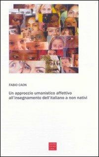 Un approccio umanistico affettivo all'insegnamento dell'italiano a non nativi - Fabio Caon - copertina