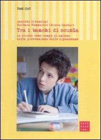 Tra i banchi di scuola. La scuola come campo di azione della prevenzione delle dipendenze - copertina