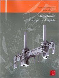 Stereotomia. Dalla pietra al digitale - Francesco Bergamo,Gabriella Liva - copertina