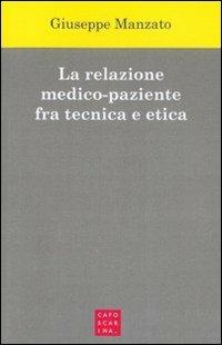 La relazione medico-paziente fra tecnica e etica - Giuseppe Manzato - copertina