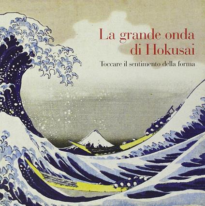 La grande onda di Hokusai. Toccare il sentimento della forma. Ediz. illustrata. Con DVD - copertina