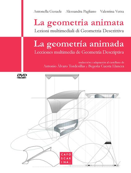 La geometria animata. Lezioni multimediali di geometria descrittiva-La geometría animada. Lecciones multimedia de geometría descriptiva. Con DVD video - Alessandra Pagliano,Antonella Gesuele,Valentina Verza - copertina