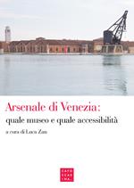 Arsenale di Venezia: quale museo e quale accessibilità