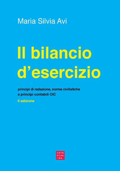 Il bilancio d'esercizio. Principi di redazione, norme civilistiche e principi contabili OIC - Maria Silvia Avi - copertina