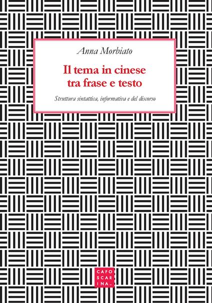 Il tema in cinese tra frase e testo. Struttura sintattica, informativa e del discorso - Anna Morbiato - copertina