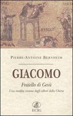 Giacomo fratello di Gesù. Una inedita visione degli albori della Chiesa