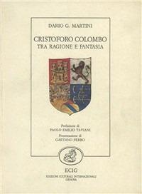 Cristoforo Colombo. Tra ragione e fantasia - Dario G. Martini - copertina