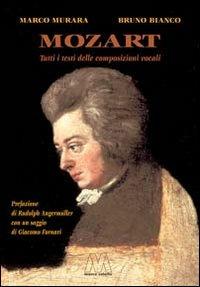 Mozart. Tutti i testi delle composizioni vocali - Marco Murara,Bruno Bianco - copertina