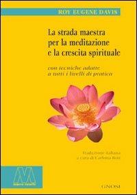 La strada maestra per la meditazione e la crescita spirituale - Roy Eugene Davis - copertina