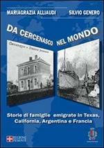 Da Cercenasco nel mondo. Storie di famiglie emigrate in Texas, California, Argentina e Francia. Con CD-ROM