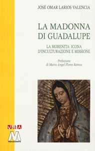 Libro La Madonna di Guadalupe. La Morenita: icona d'inculturazione e missione José Omar Larios Valencia