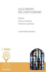 Alle origini del cristianesimo. Didaché, lettera a Diogneto, tradizione apostolica