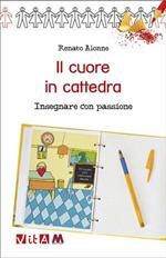 Il cuore in cattedra. Insegnare con passione