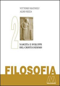 Filosofia. Vol. 2: Nascita e sviluppo del Cristianesimo. - Vittorio Mathieu,Aldo Rizza - copertina