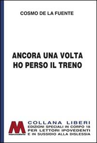 Ancora una volta ho perso il treno. Ediz. per ipovedenti - Cosmo de la Fuente - copertina