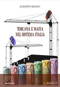 Toscana e mafia nel sistema Italia - Alberto Rosati - copertina