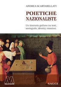 Poietiche nazionaliste. Un itinerario giuliano tra testi, storiografie, identità, emozioni - Andrea Scartabellati - copertina