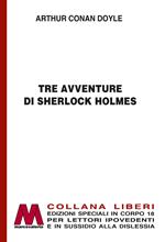 Tre avventure di Sherlock Holmes. Ediz. a caratteri grandi