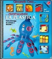 Creo riutilizzando la plastica - Chiara Bordoni - copertina