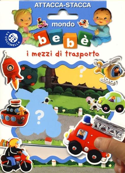 I mezzi di trasporto. Mondo bebè attacca-stacca. Con adesivi - copertina