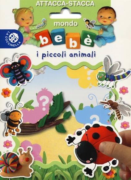 I piccoli animali. Mondo bebè attacca-stacca. Con adesivi - Libro - La  Coccinella 