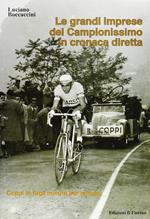 Le grandi imprese del Campionissimo in cronaca diretta. Coppi in fuga minuto per minuto