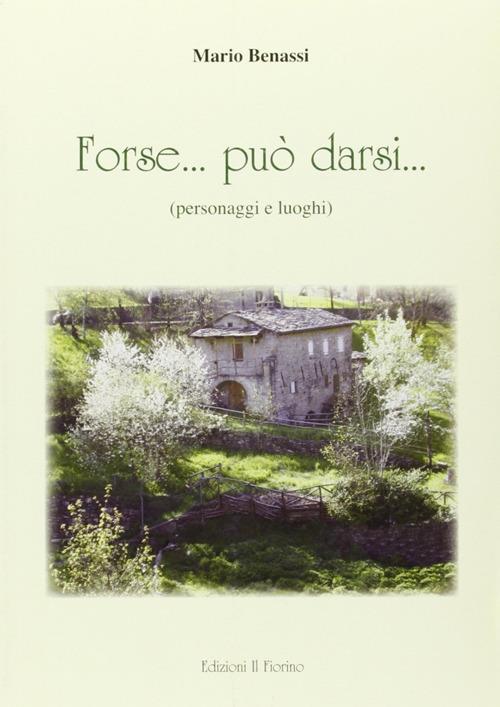 Forse... può darsi... (personaggi e luoghi). Ediz. illustrata - Mario Benassi - copertina