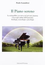 Il piano sereno. La tranquillità esecutiva nel giovane pianista vista negli ambiti dell'anatomia, fisiologia, neurologia e psicologia