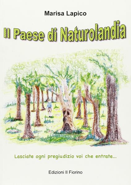 Il paese di naturolandia. Lasciate ogni pregiudizio voi che entrate - Marisa Lapico - copertina