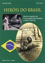 Herois do Brasil. História fotográfica da Força expedicionária brasileira na Itália (1994-45). Ediz. illustrata