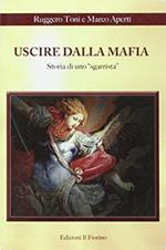 Uscire dalla mafia. Storia di uno sgarrista