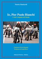 Io, Pier Paolo Bianchi. 3 volte campione del mondo