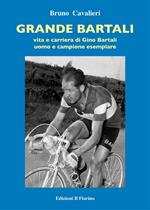 Gino Bartali. Vita e carriera di Gino Bartali, uomo e campione esemplare