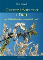 Curare i fiori con i fiori. L'uso dei rimedi floreali per curare patologie «verdi»