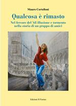 Qualcosa è rimasto. Nel fervore del ’68 illusione e tormento nella storia di un gruppo di amici