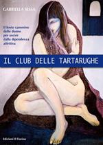 Il club delle tartarughe. Il lento cammino delle donne per uscire dalla dipendenza affettiva