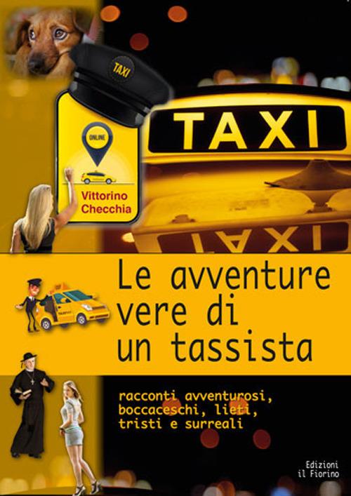 Le avventure vere di un tassista. Racconti avventurosi, boccaceschi, lieti, tristi e surreali - Vittorino Checchia - copertina