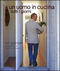 Un uomo in cucina tutti i giorni. Ediz. illustrata - Bill Granger,Petrina Tinslay - copertina