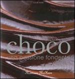 Choco. Una passione fondente. Ediz. illustrata