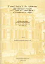 «L'aere è fosco, il ciel s'imbruna». Arti e musica a Venezia dalla fine della Repubblica al Congresso di Vienna. Atti del Convegno di studi (Venezia, 1997)