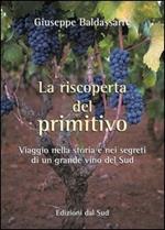 La riscoperta del Primitivo. Viaggio nella storia e nei segreti di un grande vino del Sud