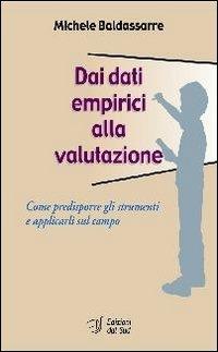 Dai dati empirici alla valutazione. Come predisporre gli strumenti e applicarli sul campo - Michele Baldassarre - copertina