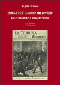 1894-1920. L-anne du revùlte. Lotte contadine a Ruvo di Puglia - Angelo Tedone - copertina