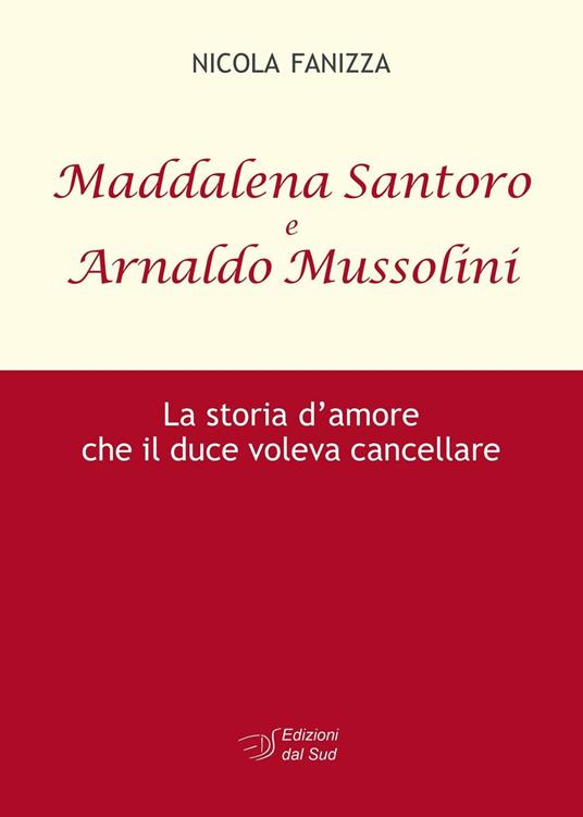 Maddalena Santoro e Arnoldo Mussolini. La storia d'amore che il duce voleva cancellare - Nicola Fanizza - copertina