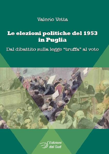 Le elezioni politiche del 1953 in Puglia. Dal dibattito sulla legge «truffa» al voto - Valerio Vetta - copertina