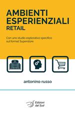 Ambienti esperienziali retail. Con uno studio esplorativo specifico sul format superstore