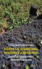 Dòppe la vennégne: penzìire è arrecùrde. Dopo la vendemmia: pensieri e ricordi