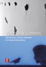 Viaggio nell'ombra. Italo Bressan e Marco Pellizzola nei margini della pittura