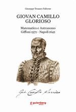 Giovan Camillo Glorioso. Matematico e astronomo Giffoni 1572-Napoli 1642. Ediz. italiana, inglese, francese, tedesca e spagnola